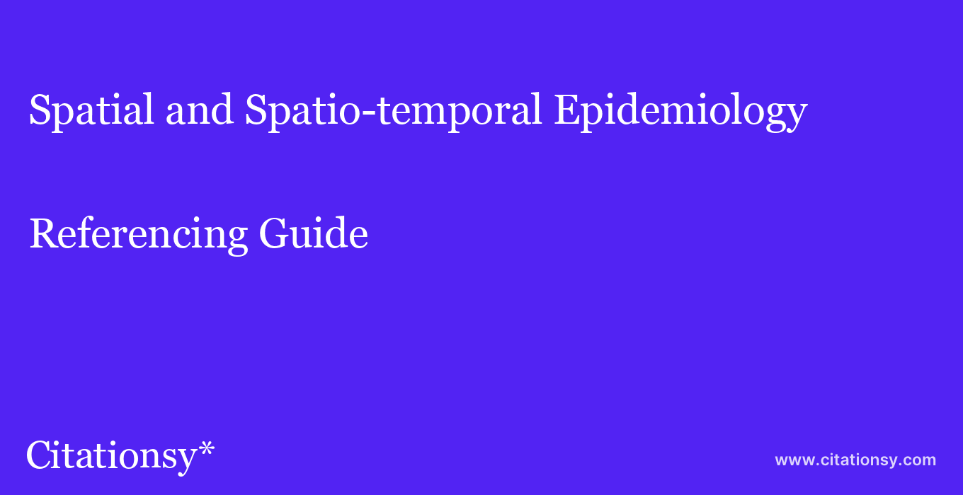cite Spatial and Spatio-temporal Epidemiology  — Referencing Guide